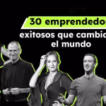 30 emprendedores exitosos que cambiaron el mundo